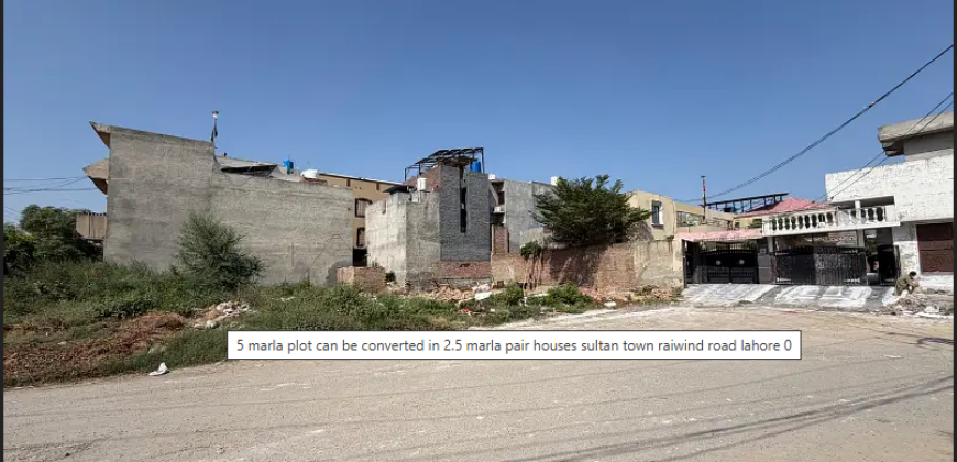 5 marla plot can be converted in 2.5 marla pair houses sultan town raiwind road lahore